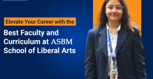 Elevate Your Career with the Best Faculty and Curriculum at ASBM School of Liberal Arts