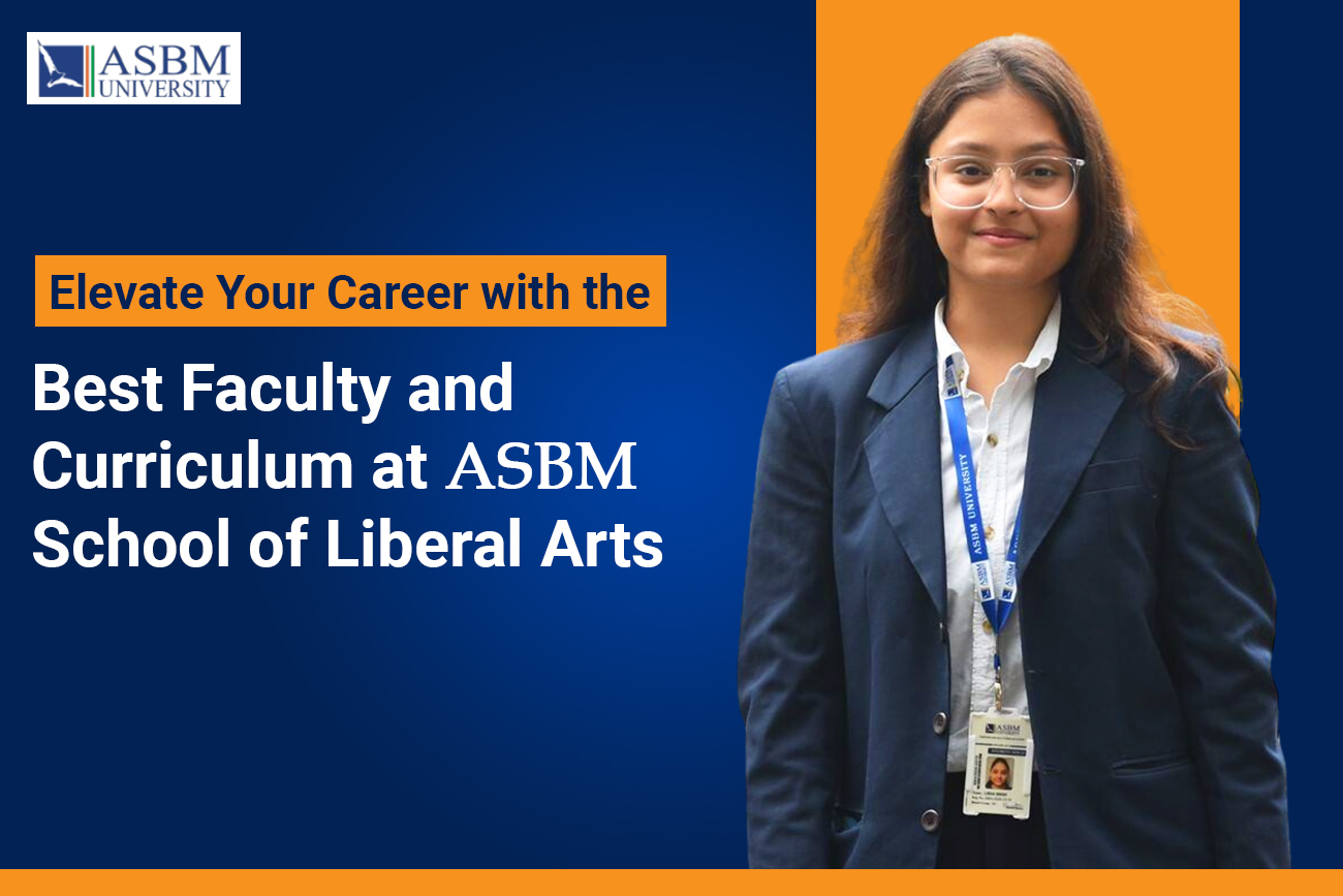 Elevate Your Career with the Best Faculty and Curriculum at ASBM School of Liberal Arts