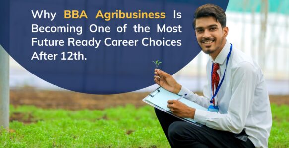 Why BBA Agribusiness Is Becoming One of the Most Future Ready Career Choices After 12th