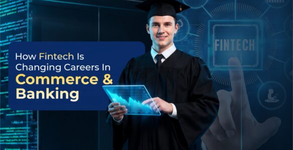 How FinTech Is Changing Careers in Commerce and Banking